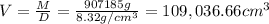 V=\frac{M}{D}=\frac{907185 g}{8.32 g/cm^3}=109,036.66 cm^3