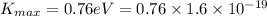 K_{max}=0.76 eV=0.76\times 1.6\times 10^{-19}