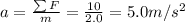 a=\frac{\sum F}{m}=\frac{10}{2.0}=5.0 m/s^2