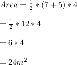 Area=\frac{1}{2}*(7+5)*4\\\\=\frac{1}{2}*12*4\\\\=6*4\\\\=24m^{2}