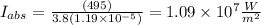 I_{abs}=\frac{(495)}{3.8(1.19\times10^{-5})} = 1.09\times10^{7} \frac{W}{m^2}