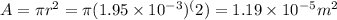 A=\pi r^2 = \pi (1.95\times10^{-3})^(2)=1.19\times10^{-5} m^2