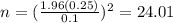 n=(\frac{1.96(0.25)}{0.1})^2 =24.01