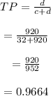 \begin{array}{c}\\TP = \frac{d}{{c + d}}\\\\ = \frac{{920}}{{32 + 920}}\\\\ = \frac{{920}}{{952}}\\\\ = 0.9664\\\end{array}