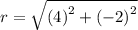 r=\sqrt{\left(4\right)^{2}+\left(-2\right)^{2}}