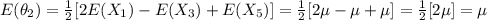 E(\theta_2) = \frac{1}{2} [2E(X_1) -E(X_3) +E(X_5)]=\frac{1}{2} [2\mu -\mu +\mu] = \frac{1}{2} [2\mu]= \mu