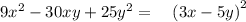 9x^2-30xy+25y^2 = \quad \left(3x-5y\right)^2