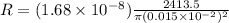 R = (1.68\times 10^{-8})\frac{2413.5}{\pi(0.015\times 10^{-2})^2}