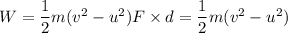 W=\dfrac{1}{2}m(v^2-u^2)F\times d=\dfrac{1}{2}m(v^2-u^2)