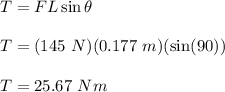 T=FL\sin\theta\\\\T=(145\ N)(0.177\ m)(\sin(90))\\\\T=25.67\ Nm