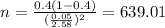 n=\frac{0.4(1-0.4)}{(\frac{0.05}{2.58})^2}=639.01