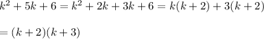 k^2+5k+6=k^2+2k+3k+6=k(k+2)+3(k+2)\\\\=(k+2)(k+3)