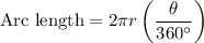 $\text{Arc length}=2 \pi r\left(\frac{\theta}{360^\circ}\right)
