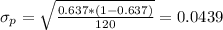 \sigma_p = \sqrt{\frac{0.637*(1-0.637)}{120}}= 0.0439