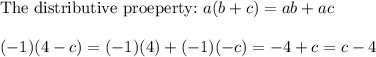 \text{The distributive proeperty:}\ a(b+c)=ab+ac\\\\(-1)(4-c)=(-1)(4)+(-1)(-c)=-4+c=c-4