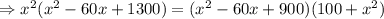 \Rightarrow  x^2(x^2-60x+1300)= (x^2-60x+900)(100+x^2)