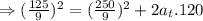 \Rightarrow( \frac{125}{9})^2=(\frac{250}9})^2+2a_t.120