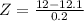 Z = \frac{12 - 12.1}{0.2}