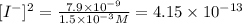 [I^-]^2=\frac{7.9\times 10^{-9}}{1.5\times 10^{-3} M}=4.15\times 10^{-13}