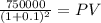 \frac{750000}{(1 + 0.1)^{2} } = PV