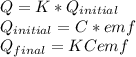 Q = K* Q_{initial} \\Q_{initial}  = C *emf\\Q_{final}  = KCemf