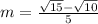 m=\frac{\sqrt{15}-\sqrt{10}  }{5}