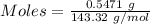 Moles= \frac{0.5471\ g}{143.32\ g/mol}