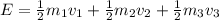 E = \frac{1}{2}m_1v_1 +  \frac{1}{2}m_2v_2 + \frac{1}{2} m_3 v_3