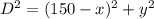 D^2 = (150 - x)^2 + y^2