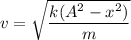 v= \sqrt{\dfrac{k(A^2-x^2)}{m}}