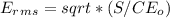 E_r_m_s = sqrt*(S / CE_o)