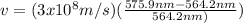 v = (3x10^8m/s)(\frac{575.9 nm - 564.2 nm}{564.2 nm)})