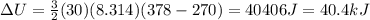 \Delta U=\frac{3}{2}(30)(8.314)(378-270)=40406 J = 40.4 kJ