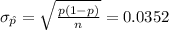 \sigma_{\hat p}=\sqrt{\frac{p(1-p)}{n}}=0.0352
