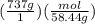 (\frac{737g}{1}) (\frac{mol}{58.44g})