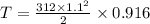 T=\frac{312\times 1.1^2}{2}\times 0.916