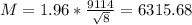 M = 1.96*\frac{9114}{\sqrt{8}} = 6315.68