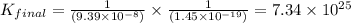 K_{final}=\frac{1}{(9.39\times 10^{-8})}\times \frac{1}{(1.45\times 10^{-19})}=7.34\times 10^{25}
