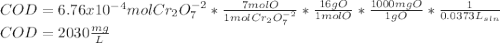 COD=6.76x10^{-4}molCr_2O_7^{-2}*\frac{7molO}{1molCr_2O_7^{-2}}*\frac{16gO}{1molO}*\frac{1000mgO}{1gO}*\frac{1}{0.0373L_{sln}} \\COD=2030\frac{mg}{L}