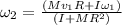 \omega_{2} = \frac{(Mv_{1}R + I\omega_{1})}{(I + MR^{2})}