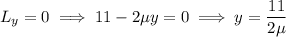 L_y=0\implies11-2\mu y=0\implies y=\dfrac{11}{2\mu}