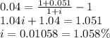 0.04=\frac{1+0.051}{1+i} -1\\1.04i +1.04= 1.051\\i=0.01058=1.058\%