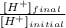 \frac{[H^{+}]_{final}}{[H^{+}]_{initial}}