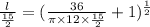 \frac{l}{\frac{15}{2}}=(\frac{36}{\pi\times 12\times \frac{15}{2}}+1)^{\frac{1}{2}}