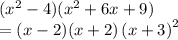 (x^2-4)(x^2+6x+9)\\=(x-2)(x+2)\left(x+3\right)^2
