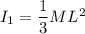 I_1 = \dfrac{1}{3}ML^2