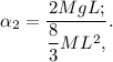 \alpha_2 = \dfrac{2MgL;}{\dfrac{8}{3} ML^2,}.