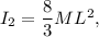 I_2 = \dfrac{8}{3} ML^2,