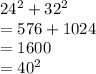 24^2 + 32^2\\=576 + 1024\\=1600\\=40^2