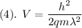 (4). \: \:V = \dfrac{h^2}{2qm\lambda^2}